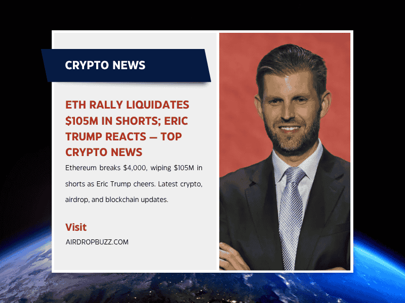 ETH Rally Wipes Out $105M in Shorts as Eric Trump Cheers On — Plus Today’s Top Crypto, Airdrop & Blockchain News